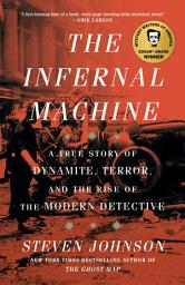 Icon image The Infernal Machine: A True Story of Dynamite, Terror, and the Rise of the Modern Detective