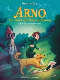 Icon image La Tour mystérieuse: Arno le valet de Nostradamus - tome 5