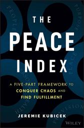 Icon image The Peace Index: A Five-Part Framework to Conquer Chaos and Find Fulfillment
