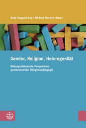 Icon image Gender, Religion, Heterogenität: Bildungshistorische Perspektiven gendersensibler Religionspädagogik
