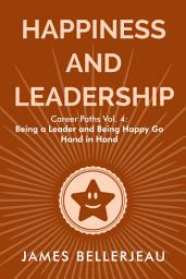 Icon image Happiness and Leadership: Career Paths Vol. 4: Being a Leader and Being Happy Go Hand in Hand