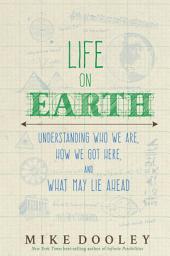 Icon image Life on Earth: Understanding Who We Are, How We Got Here, and What May Lie Ahead