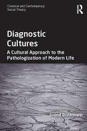 Icon image Diagnostic Cultures: A Cultural Approach to the Pathologization of Modern Life