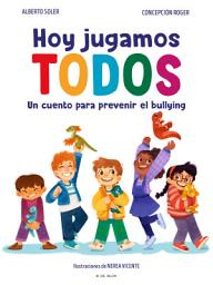 Icon image Hoy jugamos todos: Un cuento para prevenir el bullying