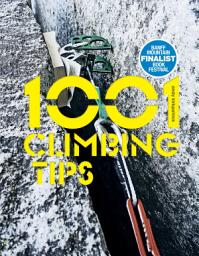 Icon image 1001 Climbing Tips: The essential climbers' guide: from rock, ice and big-wall climbing to diet, training and mountain survival