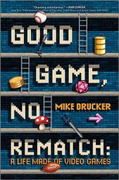 Icon image Good Game, No Rematch: A Life Made of Video Games