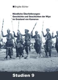 Icon image Mündliche Überlieferungen: Geschichte und Geschichten der Wiya im Grasland von Kamerun