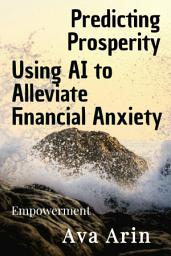 Icon image Predicting Prosperity: Using AI to Alleviate Financial Anxiety