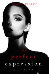 Icon image The Perfect Expression (A Jessie Hunt Psychological Suspense Thriller—Book Thirty-One)
