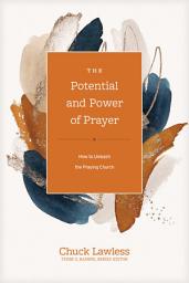 Icon image The Potential and Power of Prayer: How to Unleash the Praying Church