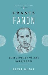 Icon image Frantz Fanon: Philosopher of the Barricades