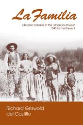 Icon image La Familia: Chicano Families in the Urban Southwest, 1848 to the Present