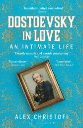 Icon image Dostoevsky in Love: An Intimate Life