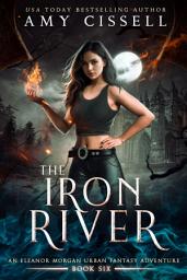 Icon image The Iron River: An Eleanor Morgan Urban Fantasy Adventure