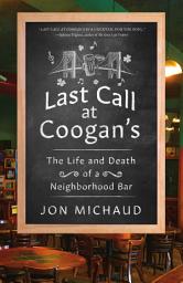 Icon image Last Call at Coogan's: The Life and Death of a Neighborhood Bar