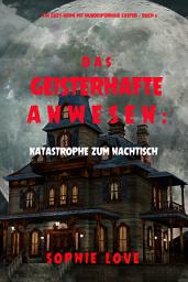 Icon image Das Geisterhafte Anwesen: Katastrophe zum Nachtisch (Ein Cozy-Krimi mit Hundespürnase Casper — Buch 6)