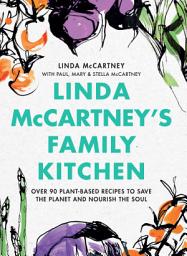 Icon image Linda McCartney's Family Kitchen: Over 90 Plant-Based Recipes to Save the Planet and Nourish the Soul