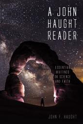 Icon image A John Haught Reader: Essential Writings on Science and Faith
