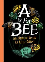 Icon image A Is for Bee: An Alphabet Book in Translation