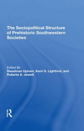 Icon image The Sociopolitical Structure Of Prehistoric Southwestern Societies