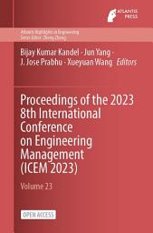 Icon image Proceedings of the 2023 8th International Conference on Engineering Management (ICEM 2023)