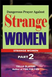 Icon image Dangerous Prayer Against Strange Women: O Lord, Save My Marriage from Wrecking And Divorce