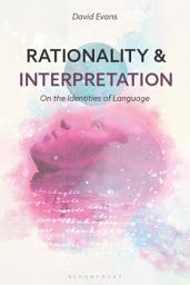 Icon image Rationality and Interpretation: On the Identities of Language