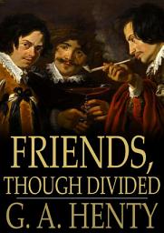 Icon image Friends, Though Divided: A Tale of the Civil War