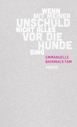 Icon image Wenn mit meiner Unschuld nicht alles vor die Hunde ging: Roman