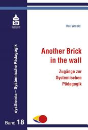 Icon image Another Brick in the wall: Zugänge zur Systemischen Pädagogik