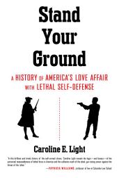 Icon image Stand Your Ground: A History of America's Love Affair with Lethal Self-Defense