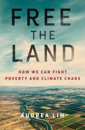 Icon image Free the Land: How We Can Fight Poverty and Climate Chaos