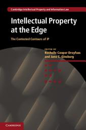 Icon image Intellectual Property at the Edge: The Contested Contours of IP