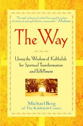 Icon image The Way: Using the Wisdom of Kabbalah for Spiritual Transformation and Fulfillment