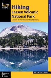 Icon image Hiking Lassen Volcanic National Park: A Guide to the Park's Greatest Hiking Adventures, Edition 2