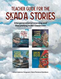 Icon image Teacher Guide for the Sk'ad'a Stories: Intergenerational Learning and Storytelling in the Classroom