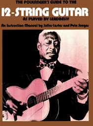 Icon image The Folksinger's Guide To The 12-String Guitar As Played by Leadbelly