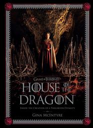 Icon image Game of Thrones: House of the Dragon: Inside the Creation of a Targaryen Dynasty