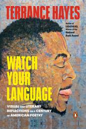 Icon image Watch Your Language: Visual and Literary Reflections on a Century of American Poetry