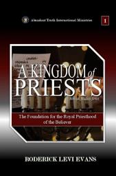 Icon image A Kingdom of Priests: The Foundation for the Royal Priesthood of the Believer