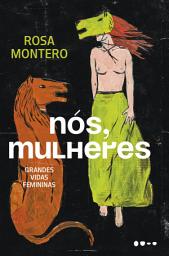 Icon image Nós, mulheres: Grandes vidas femininas