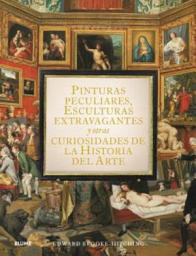 Icon image Pinturas peculiares, esculturas extravagantes y otras curiosidades de la historia del arte