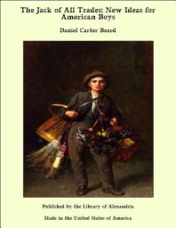 Icon image The Jack of All Trades: New Ideas for American Boys