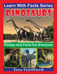 Icon image Dinosaurs Photos and Facts for Everyone: Amazing Animal Pictures in Nature