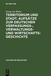 Icon image Territorium und Stadt. Aufsätze zur deutschen Verfassungs-, Verwaltungs- und Wirtschaftsgeschichte