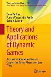 Icon image Theory and Applications of Dynamic Games: A Course on Noncooperative and Cooperative Games Played over Event Trees