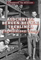 Icon image Auschwitz, Bergen-Belsen, Treblinka: The Holocaust Camps