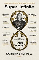 Icon image Super-Infinite: The Transformations of John Donne