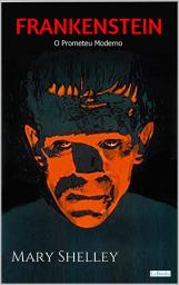 Icon image FRANKENSTEIN: O Prometeu Moderno