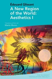 Icon image A New Region of the World: Aesthetics I: by Édouard Glissant